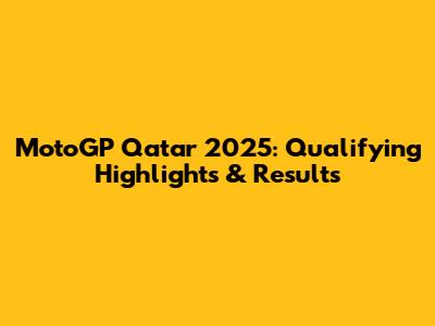 MotoGP Qatar 2025: Qualifying Highlights & Results