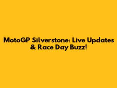 MotoGP Silverstone: Live Updates & Race Day Buzz!
