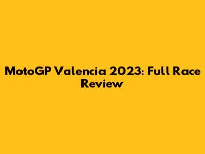 MotoGP Valencia 2023: Full Race Review
