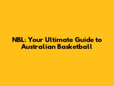 NBL: Your Ultimate Guide to Australian Basketball