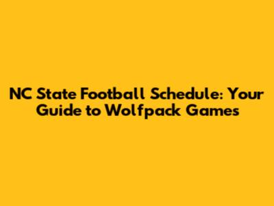 NC State Football Schedule: Your Guide to Wolfpack Games