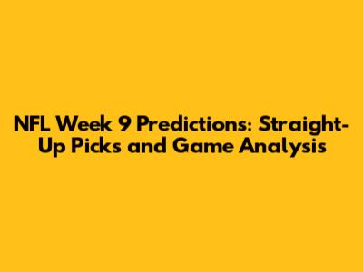 NFL Week 9 Predictions: Straight-Up Picks and Game Analysis