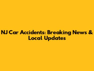 NJ Car Accidents: Breaking News & Local Updates