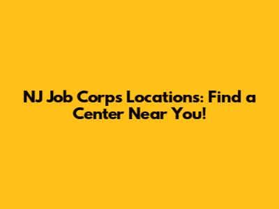 NJ Job Corps Locations: Find a Center Near You!