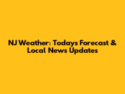 NJ Weather: Today's Forecast & Local News Updates