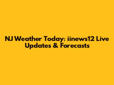 NJ Weather Today: iinews12 Live Updates & Forecasts