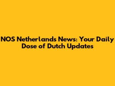 NOS Netherlands News: Your Daily Dose of Dutch Updates