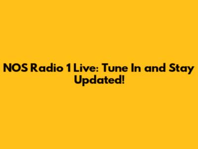 NOS Radio 1 Live: Tune In and Stay Updated!