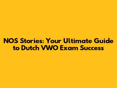 NOS Stories: Your Ultimate Guide to Dutch VWO Exam Success