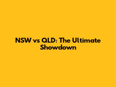 NSW vs QLD: The Ultimate Showdown