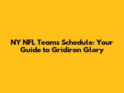 NY NFL Teams Schedule: Your Guide to Gridiron Glory