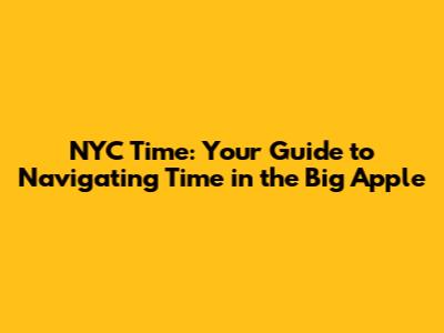 NYC Time: Your Guide to Navigating Time in the Big Apple