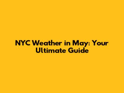 NYC Weather in May: Your Ultimate Guide