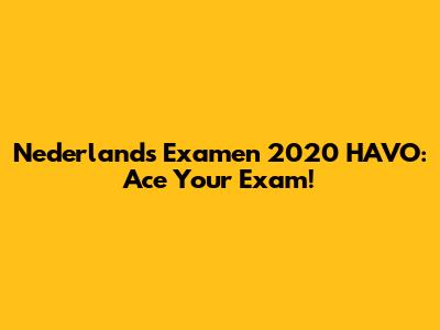 Nederlands Examen 2020 HAVO: Ace Your Exam!
