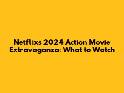 Netflix's 2024 Action Movie Extravaganza: What to Watch
