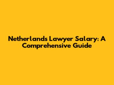 Netherlands Lawyer Salary: A Comprehensive Guide