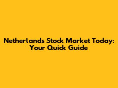 Netherlands Stock Market Today: Your Quick Guide