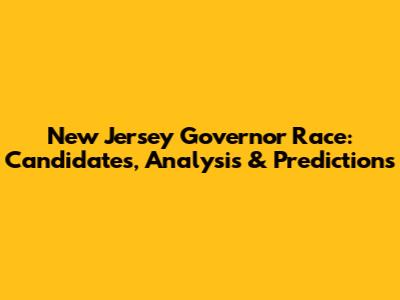 New Jersey Governor Race: Candidates, Analysis & Predictions