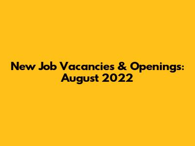 New Job Vacancies & Openings: August 2022