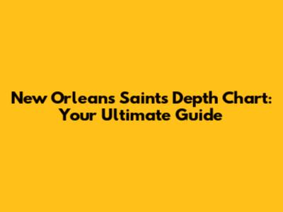 New Orleans Saints Depth Chart: Your Ultimate Guide