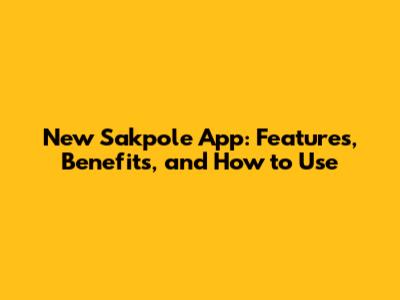 New Sakpole App: Features, Benefits, and How to Use