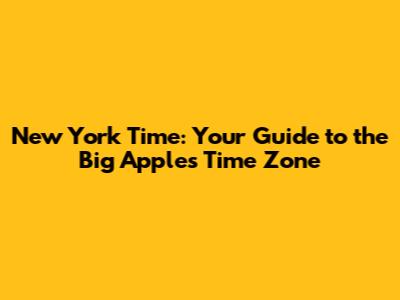 New York Time: Your Guide to the Big Apple's Time Zone