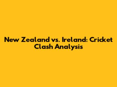New Zealand vs. Ireland: Cricket Clash Analysis
