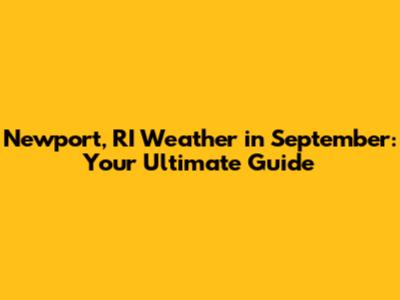 Newport, RI Weather in September: Your Ultimate Guide