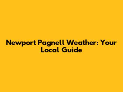 Newport Pagnell Weather: Your Local Guide