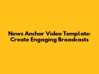 News Anchor Video Template: Create Engaging Broadcasts