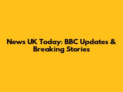 News UK Today: BBC Updates & Breaking Stories