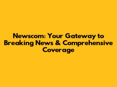 Newscom: Your Gateway to Breaking News & Comprehensive Coverage