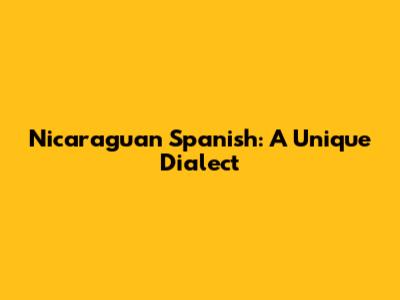 Nicaraguan Spanish: A Unique Dialect