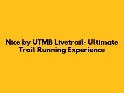 Nice by UTMB Livetrail: Ultimate Trail Running Experience