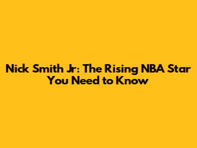 Nick Smith Jr: The Rising NBA Star You Need to Know