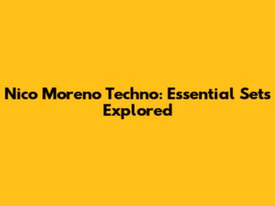Nico Moreno Techno: Essential Sets Explored
