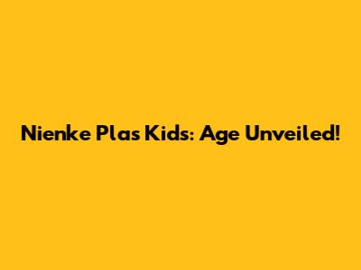 Nienke Plas' Kids: Age Unveiled!