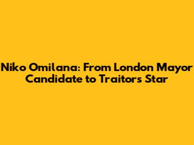 Niko Omilana: From London Mayor Candidate to 'Traitors' Star