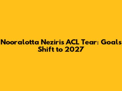 Nooralotta Neziri's ACL Tear: Goals Shift to 2027