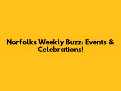 Norfolk's Weekly Buzz: Events & Celebrations!