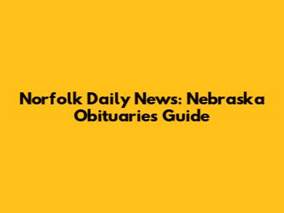 Norfolk Daily News: Nebraska Obituaries Guide