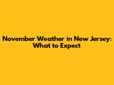November Weather in New Jersey: What to Expect