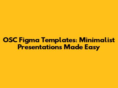 OSC Figma Templates: Minimalist Presentations Made Easy