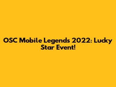 OSC Mobile Legends 2022: Lucky Star Event!
