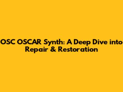 OSC OSCAR Synth: A Deep Dive into Repair & Restoration