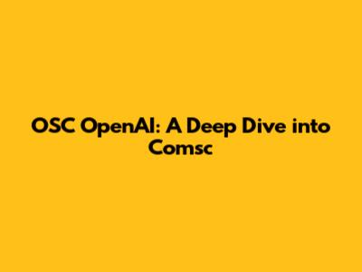OSC OpenAI: A Deep Dive into Comsc