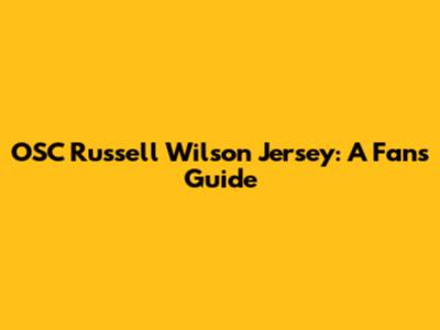 OSC Russell Wilson Jersey: A Fan's Guide