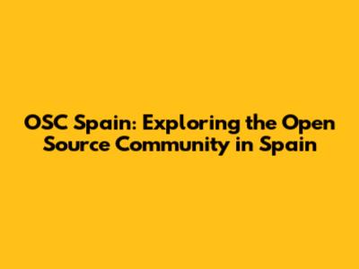 OSC Spain: Exploring the Open Source Community in Spain