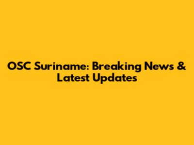 OSC Suriname: Breaking News & Latest Updates