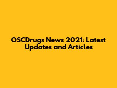 OSCDrugs News 2021: Latest Updates and Articles